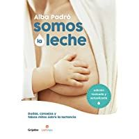 Los mejores  - Somos la leche (edición revisada y actualizada): Dudas- consejos y falsos mitos sobre la lactancia (Embarazo- bebé y…
